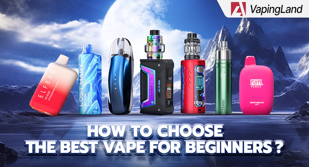 A Handy Guide How to Choose the Best Vape for Beginners