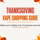 Thanksgiving Vape Shopping Guide - Make your holiday full of surprises and deals!