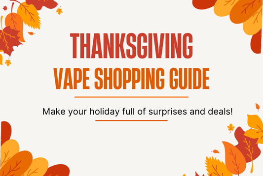 Thanksgiving Vape Shopping Guide - Make your holiday full of surprises and deals!